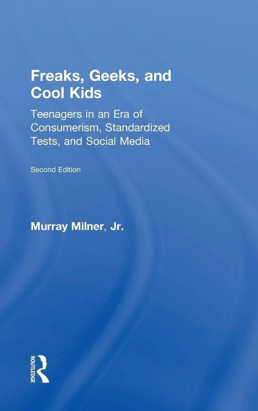 Freaks, Geeks, and Cool Kids: Teenagers in an Era of Consumerism, Standardized Tests, and Social Media