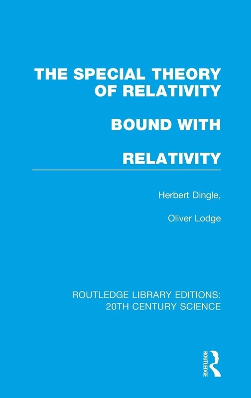 The Special Theory of Relativity bound with Relativity: A Very Elementary Exposition (Routledge Library Editions: 20th Century Science)