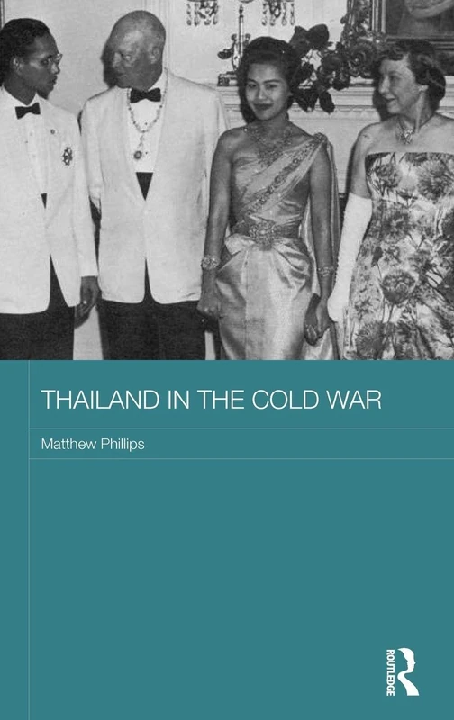 Thailand in the Cold War (Routledge Studies in the Modern History of Asia)