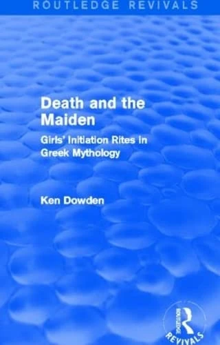 Routledge Death and the Maiden - Greek Mythology Rites