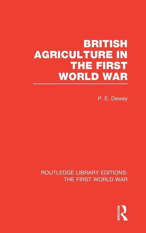 British Agriculture in the First World War (RLE The First World War) (Routledge Library Editions: The First World War)