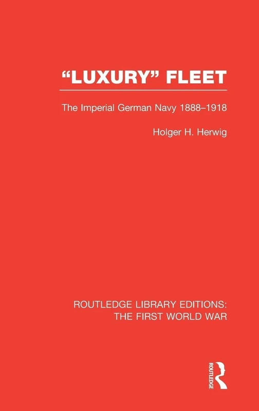 Routledge 'Luxury' Fleet: The Imperial German Navy 1888-1918