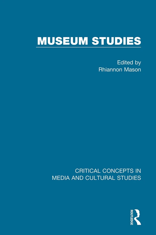 Museum Studies (Critical Concepts in Media and Cultural Studies)