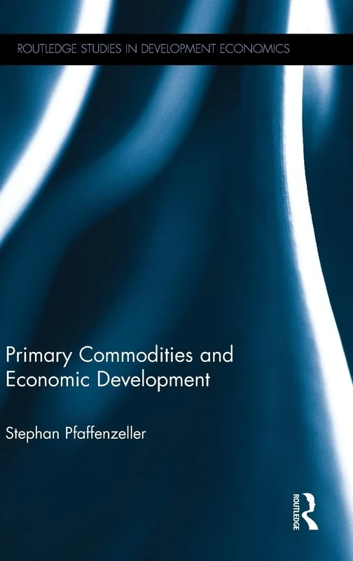 Primary Commodities and Economic Development (Routledge Studies in Development Economics)