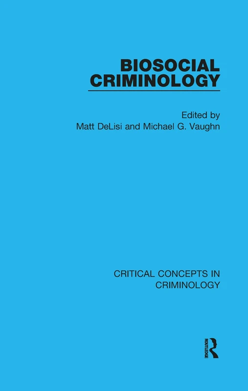 Biosocial Criminology: Critical Concepts in Criminology
