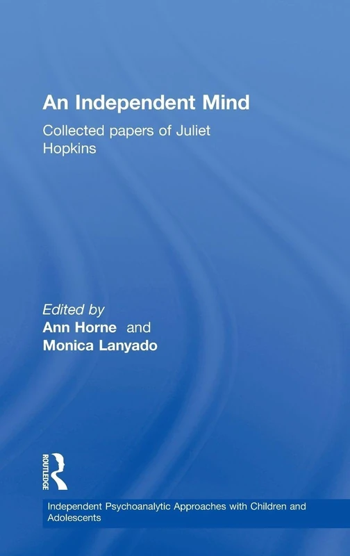 An Independent Mind: Collected papers of Juliet Hopkins (Independent Psychoanalytic Approaches with Children and Adolescents) - Image 1