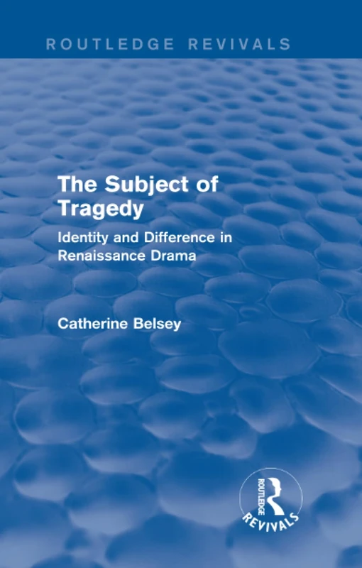 The Subject of Tragedy (Routledge Revivals): Identity and Difference in Renaissance Drama