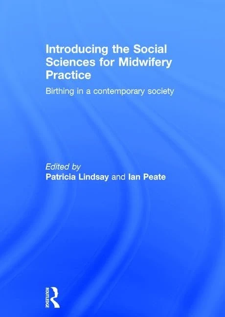 Introducing the Social Sciences for Midwifery Practice: Birthing in a Contemporary Society