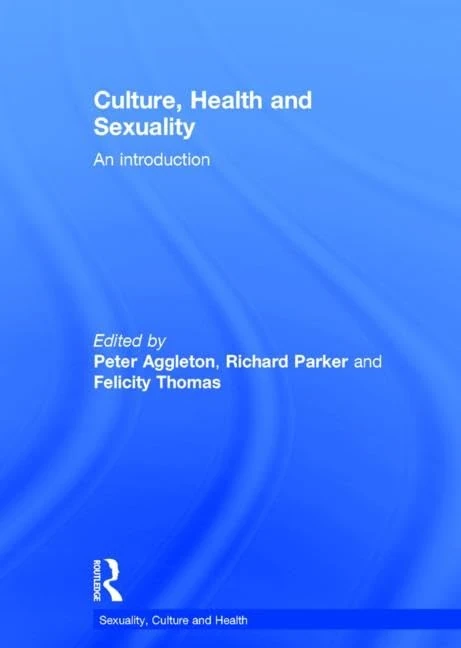 Culture, Health and Sexuality: An Introduction (Sexuality, Culture and Health)