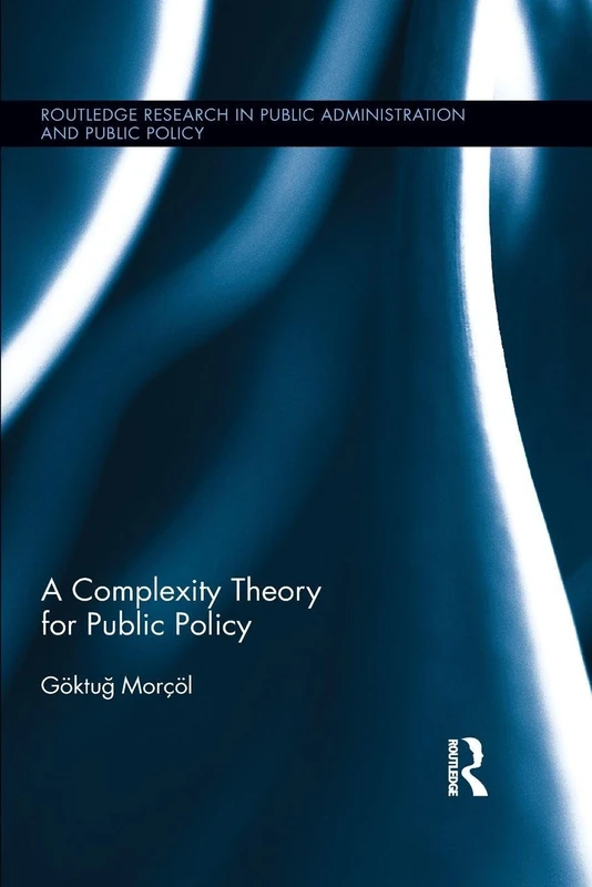 A Complexity Theory for Public Policy (Routledge Research in Public Administration and Public Policy)