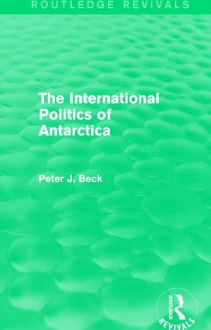 Routledge - The International Politics of Antarctica Book