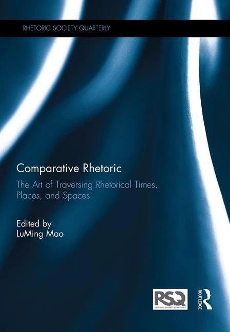Comparative Rhetoric: The Art of Traversing Rhetorical Times, Places, and Spaces (Rhetoric Society Quarterly)
