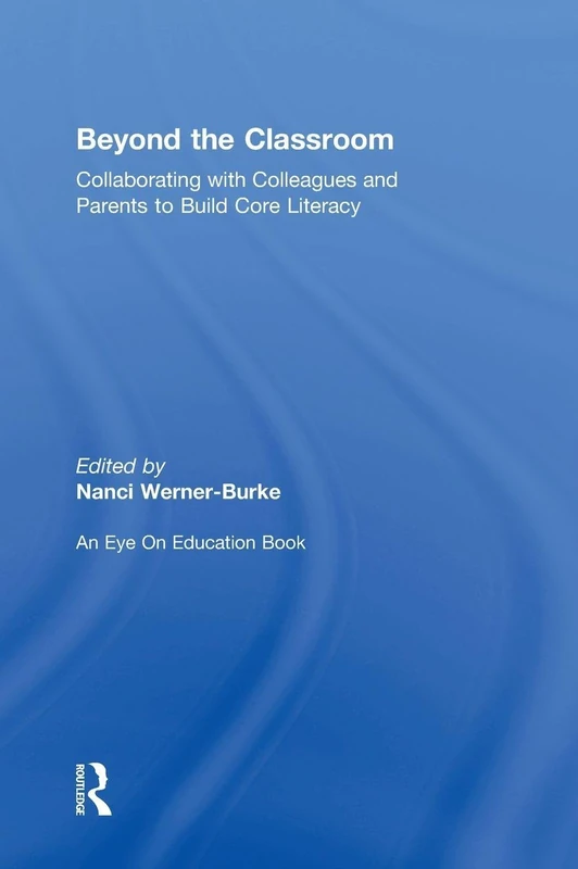 Beyond the Classroom: Collaborating with Colleagues and Parents to Build Core Literacy (Eye on Education)