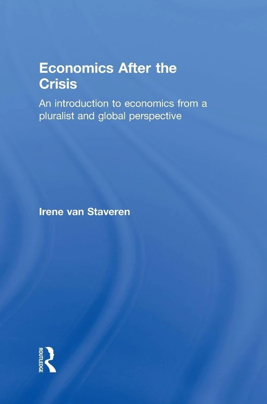 Economics After the Crisis: An Introduction to Economics from a Pluralist and Global Perspective