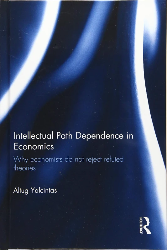 Intellectual Path Dependence in Economics: Why economists do not reject refuted theories