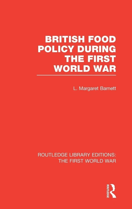 British Food Policy During the First World War (RLE The First World War) (Routledge Library Editions: The First World War)