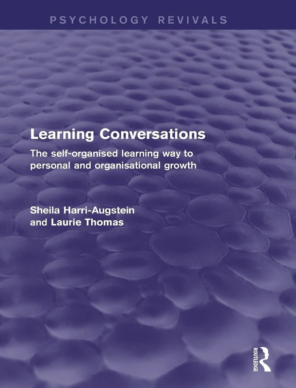 Learning Conversations (Psychology Revivals): The Self-Organised Learning Way to Personal and Organisational Growth