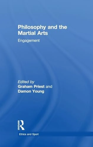 Philosophy and the Martial Arts: Engagement (Ethics and Sport)