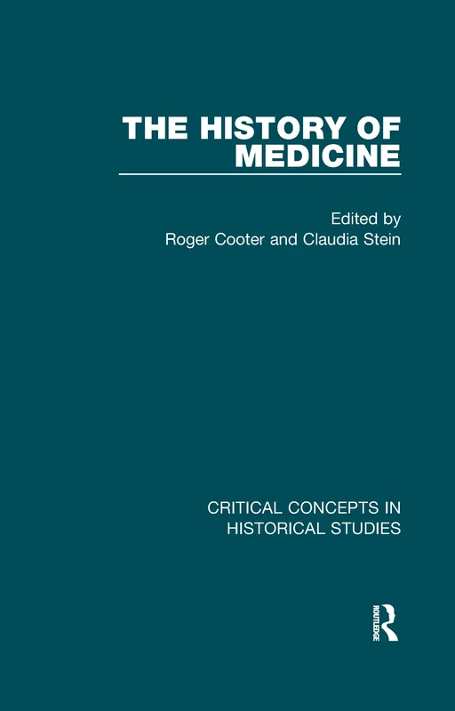 The History of Medicine (Critical Concepts in Historical Studies)