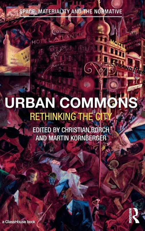 Urban Commons: Rethinking the City (Space, Materiality and the Normative)