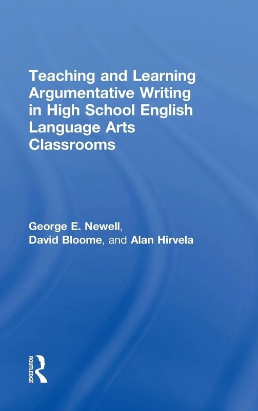 Routledge Argumentative Writing in High School ELA Classrooms