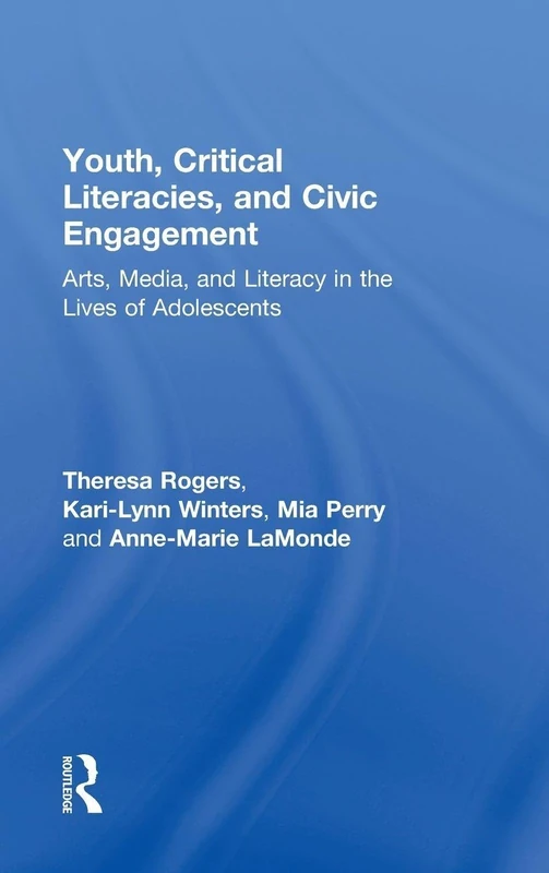 Youth, Critical Literacies, and Civic Engagement: Arts, Media, and Literacy in the Lives of Adolescents