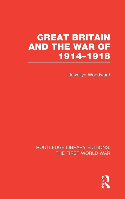 Great Britain and the War of 1914-1918 (RLE The First World War) (Routledge Library Editions: The First World War)