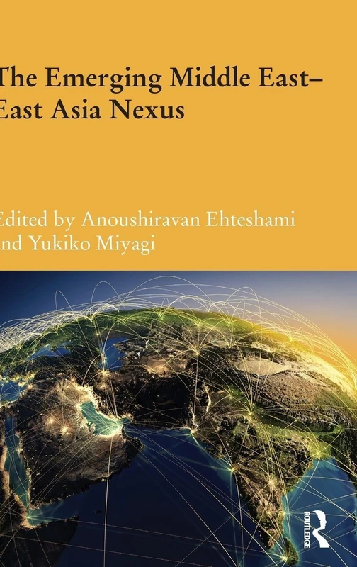 The Emerging Middle East-East Asia Nexus (Durham Modern Middle East and Islamic World Series)