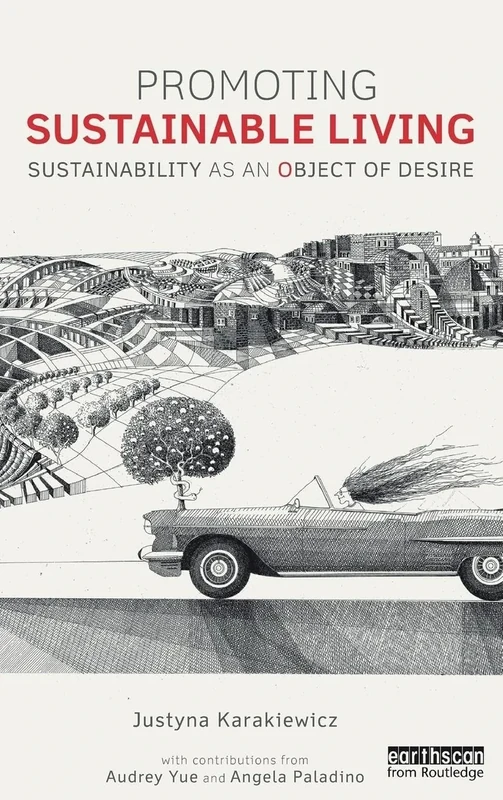Promoting Sustainable Living: Sustainability as an Object of Desire (Routledge Studies in Sustainability)
