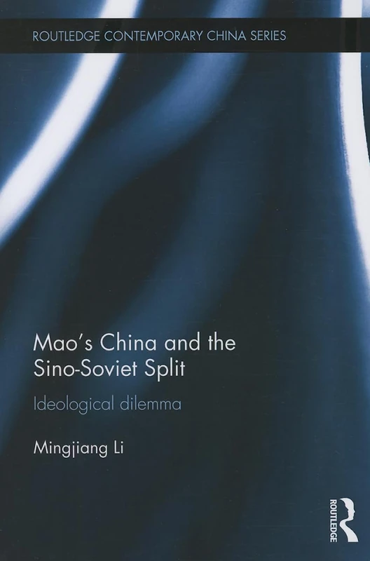 Mao’s China and the Sino-Soviet Split: Ideological Dilemma (Routledge Contemporary China Series)
