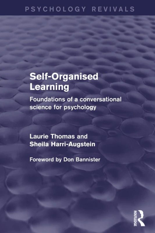 Self-Organised Learning: Foundations of a Conversational Science for Psychology (Psychology Revivals)