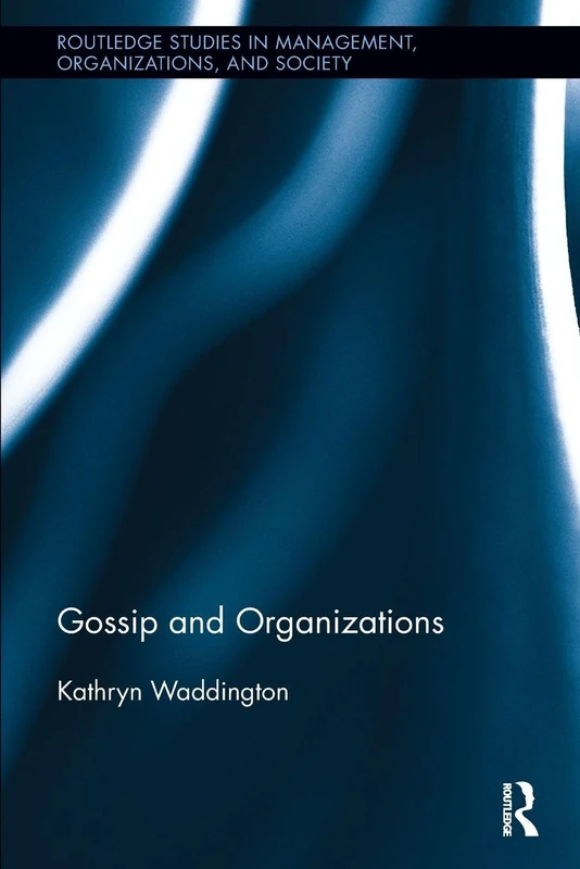 Gossip and Organizations (Routledge Studies in Management, Organizations and Society)