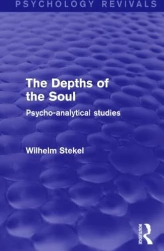 The Depths of the Soul (Psychology Revivals): Psycho-Analytical Studies