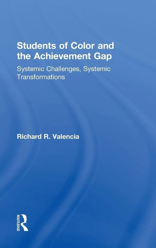 Students of Color and the Achievement Gap: Systemic Challenges, Systemic Transformations