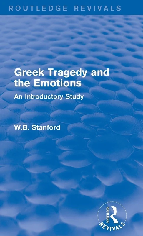 Greek Tragedy and the Emotions (Routledge Revivals): An Introductory Study