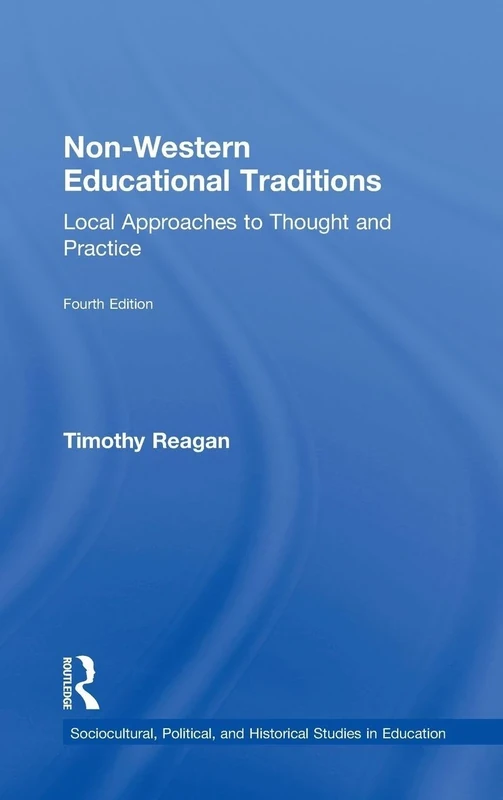 Non-Western Educational Traditions: Local Approaches to Thought and Practice (Sociocultural, Political, and Historical Studies in Education)