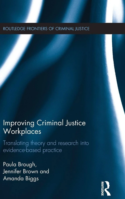 Improving Criminal Justice Workplaces: Translating theory and research into evidence-based practice (Routledge Frontiers of Criminal Justice)
