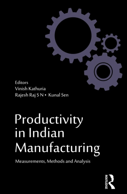 Productivity in Indian Manufacturing: Measurements, Methods and Analysis