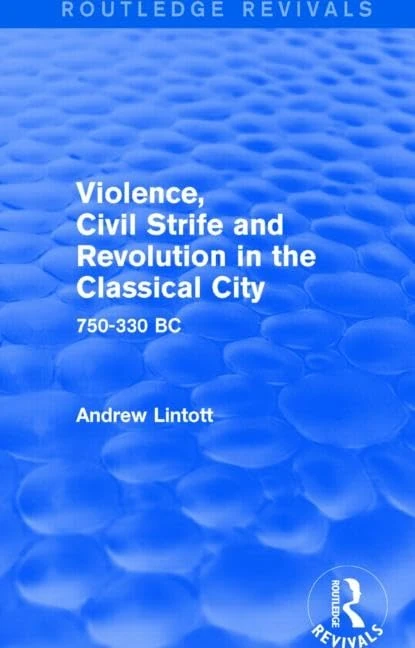Violence, Civil Strife and Revolution in the Classical City (Routledge Revivals): 750-330 BC