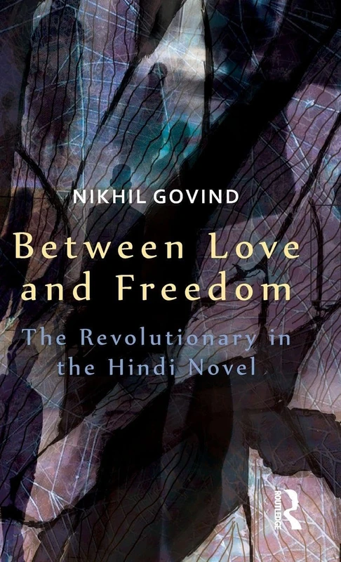 Between Love and Freedom: The Revolutionary in the Hindi Novel