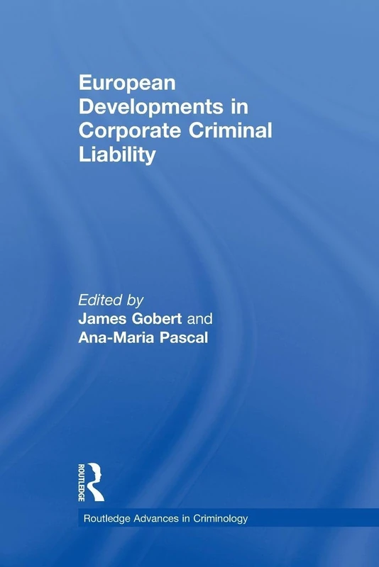 European Developments in Corporate Criminal Liability: 12 (Routledge Advances in Criminology)