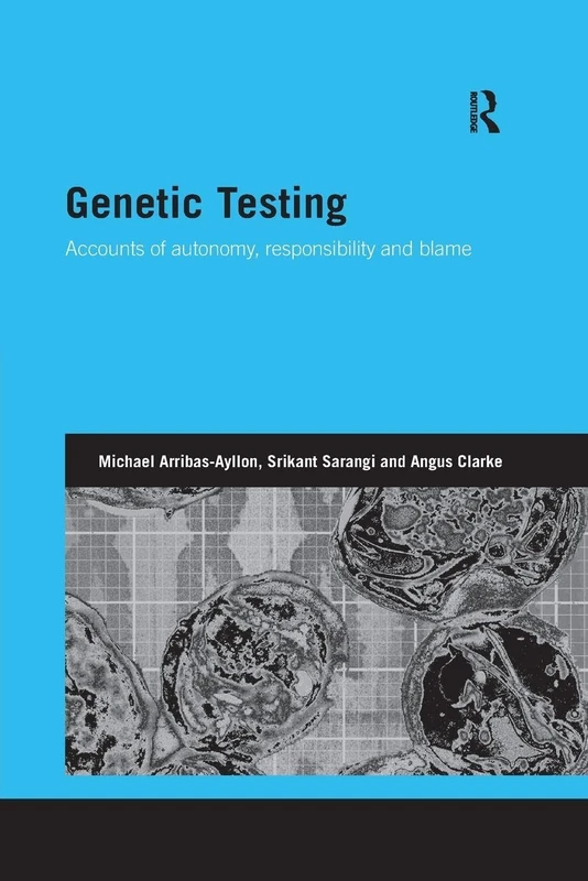 Genetic Testing: Accounts of Autonomy, Responsibility and Blame (Genetics and Society)