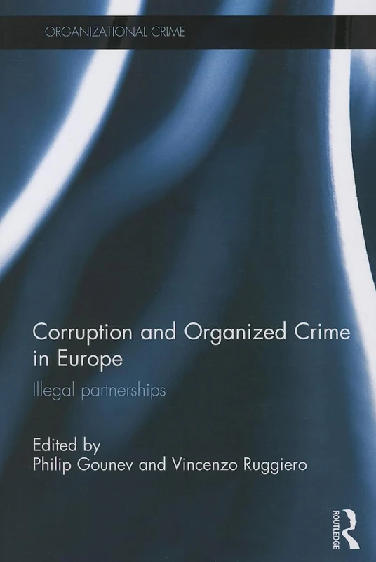 Corruption and Organized Crime in Europe: Illegal partnerships (Organizational Crime)