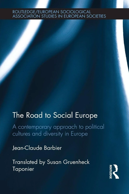 The Road to Social Europe: A Contemporary Approach to Political Cultures and Diversity in Europe (Studies in European Sociology)
