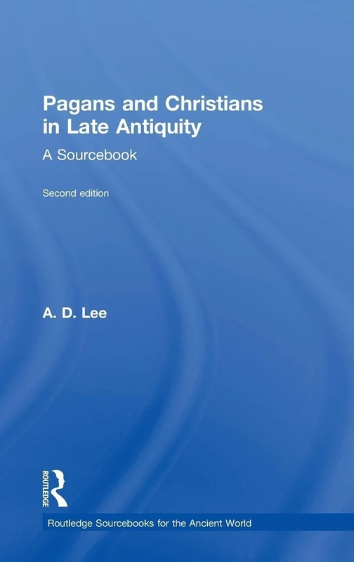 Pagans and Christians in Late Antiquity: A Sourcebook (Routledge Sourcebooks for the Ancient World)