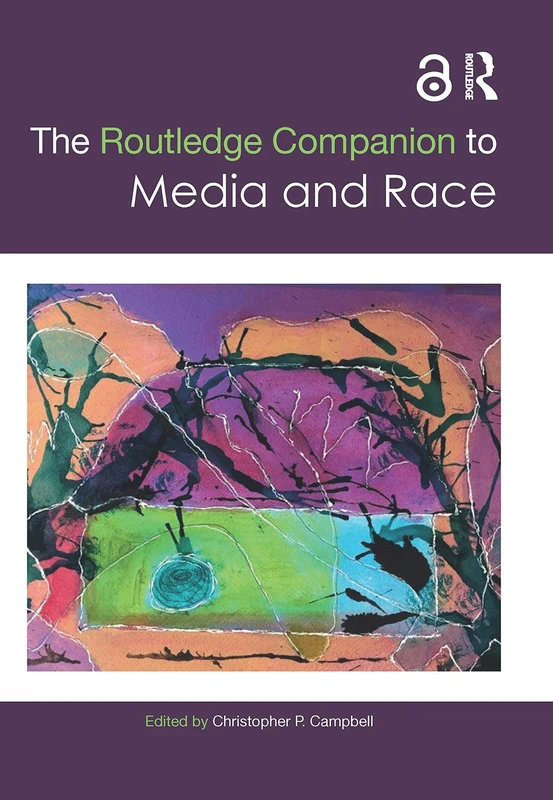 The Routledge Companion to Media and Race (Routledge Media and Cultural Studies Companions)