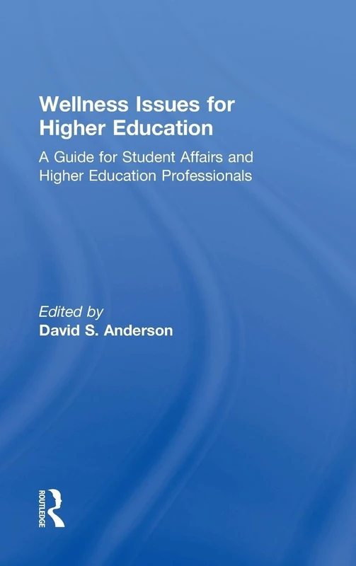Wellness Issues for Higher Education: A Guide for Student Affairs and Higher Education Professionals