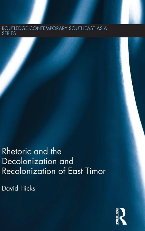 Routledge Rhetoric and the Decolonization of East Timor Book