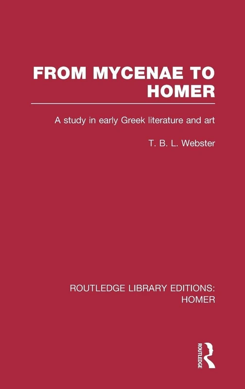 Routledge From Mycenae to Homer - Early Greek Literature and Art