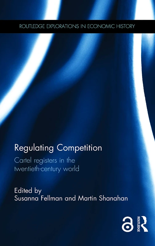 Regulating Competition: Cartel registers in the twentieth-century world (Routledge Explorations in Economic History)